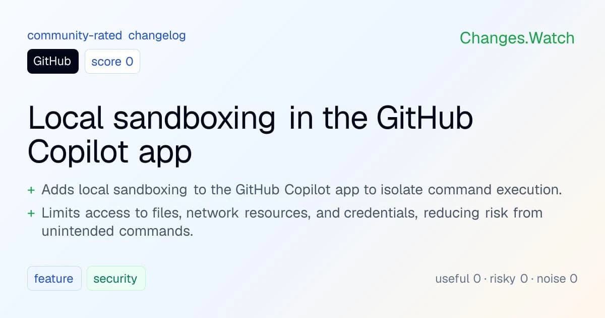 Copilot local sandboxing — Changes.Watch