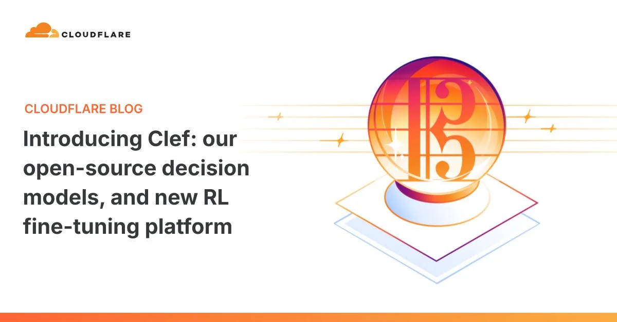 Introducing Clef: our open-source decision models, and new RL fine-tuning platform | Cloudflare Blog